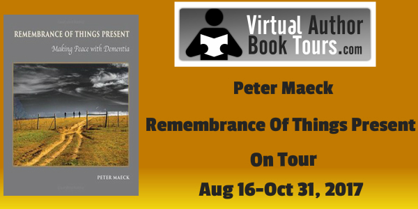 Remembrance Of Things Present: Making Peace With Dementia by Peter Maeck 