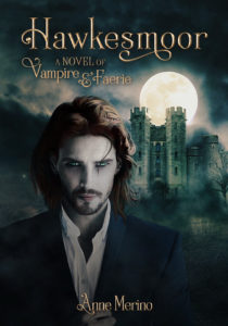 Hawkesmoor: Novel of Vampire & Faerie by Anne Merino